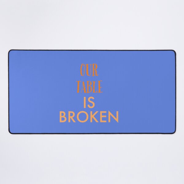 Item preview,  OUR TABLE IS BROKEN designed and sold by imtiyaz9661.