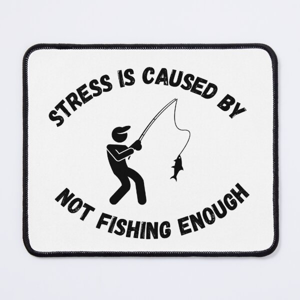 Item preview, Stress Is Caused By Not Fishing Enough Man Catching A Fish designed and sold by LuckyKermit.