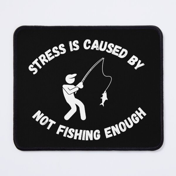 Item preview, Stress Is Caused By Not Fishing Enough Man Catching A Fish In Black designed and sold by LuckyKermit.