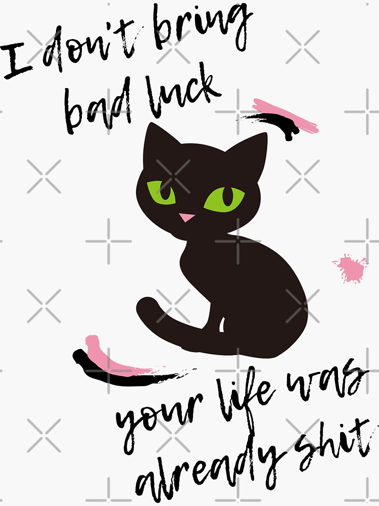 I Don't Bring Bad Luck Decal