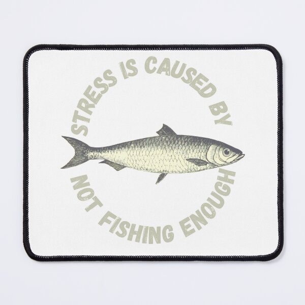 Item preview, Stress Is Caused By Not Fishing Enough Gray Fish designed and sold by LuckyKermit.