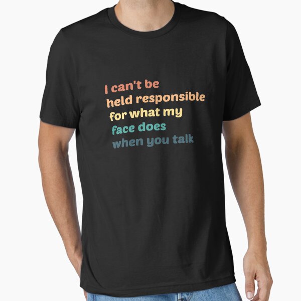 Item preview, I Can't Be Held Responsible For What My Face Does When You Talk designed and sold by kindxinn.