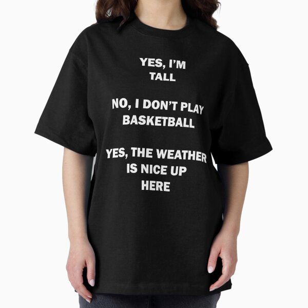 Item preview, I'm tall I don't play basketball & the weather is nice here designed and sold by Mahdi HAMANI.