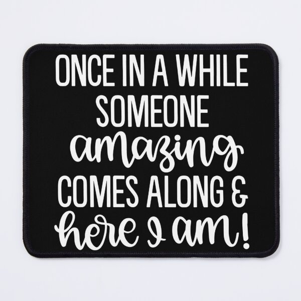 Item preview, Once in a while someone amazing comes along and here I am designed and sold by pnkpopcorn.
