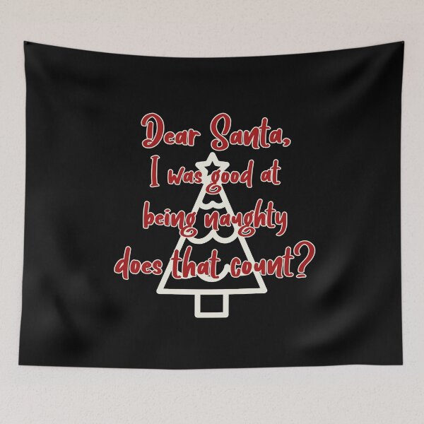 Item preview, Dear Santa, I was good at being naughty does that count? designed and sold by SKilner.