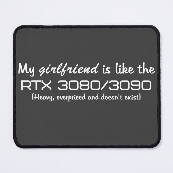 Item preview, My girlfriend is like the RTX 3080/3090 (white text) designed and sold by ThePotatofarmer.
