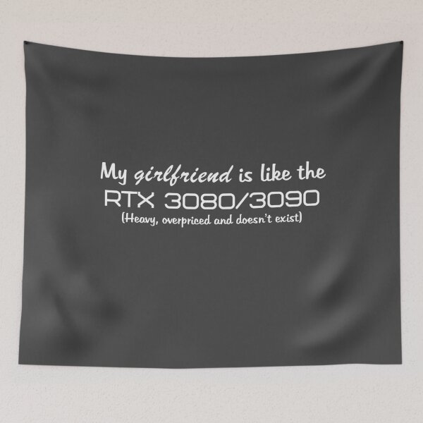 Item preview, My girlfriend is like the RTX 3080/3090 (white text) designed and sold by ThePotatofarmer.