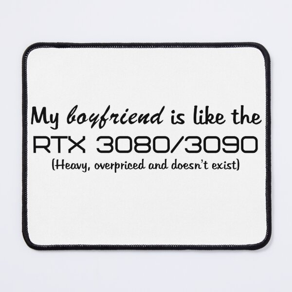 Item preview, My boyfriend is like the RTX 3080/3090 (black text) designed and sold by ThePotatofarmer.