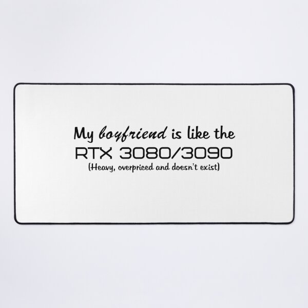 Item preview, My boyfriend is like the RTX 3080/3090 (black text) designed and sold by ThePotatofarmer.