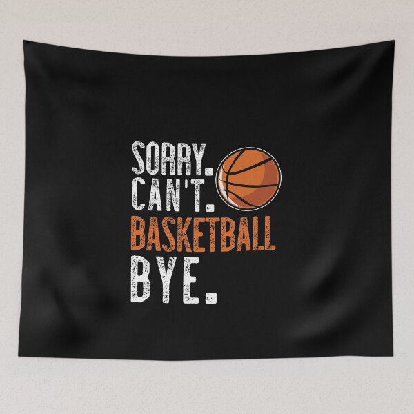 Item preview, Sorry. Cant. Basketball. Bye. designed and sold by TeesYouWant.