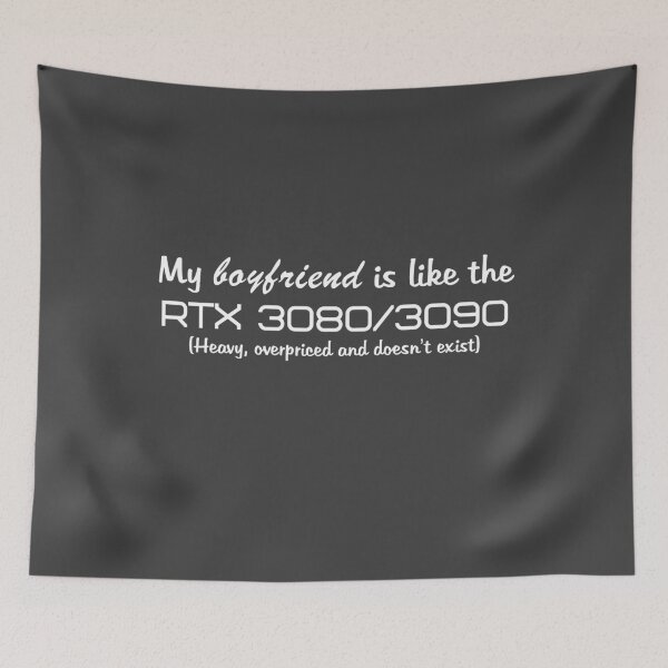 Item preview, My boyfriend is like the RTX 3080/3090 (white text) designed and sold by ThePotatofarmer.