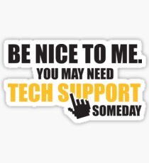 Be nice to me. You may need tech support someday Sticker