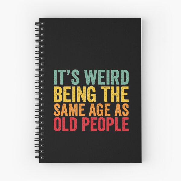 Item preview, It's Weird Being The Same Age As Old People, sarcastic old people designed and sold by T-DESIGNEDZ.