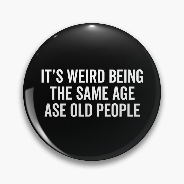 Item preview, It's Weird Being The Same Age As Old People, sarcastic old people designed and sold by T-DESIGNEDZ.