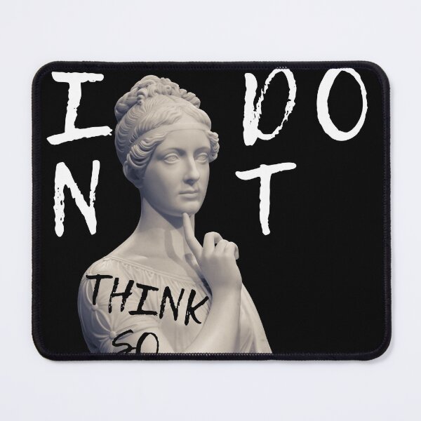 Item preview, I DONT THINK SO designed and sold by AlfaEcho.