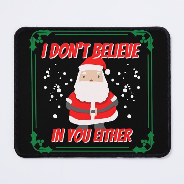 Item preview, Believe in Santa - I don't believe in you either - Santa does not believe in you designed and sold by For the love of Pixels.