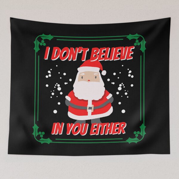 Item preview, Believe in Santa - I don't believe in you either - Santa does not believe in you designed and sold by For the love of Pixels.