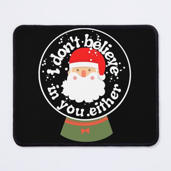 Item preview, Believe in Santa - I don't believe in you either - Santa does not believe in you designed and sold by For the love of Pixels.