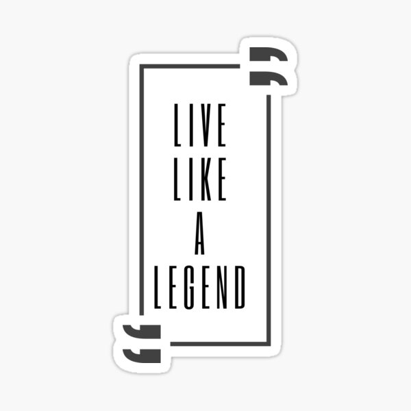 new-inspirational-quote-design-says-live-like-a-legend-sticker-for