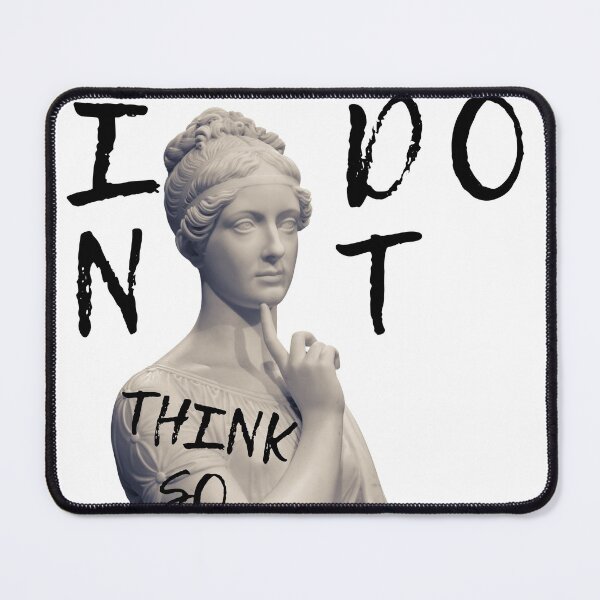Item preview, I DONT THINK SO designed and sold by AlfaEcho.