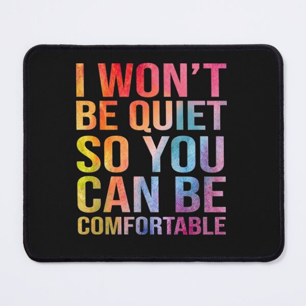 Item preview, I wont be quiet so you can be comfortable designed and sold by honeygarry.