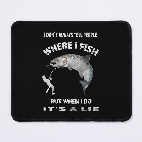 Item preview, I Don't Always Tell People Where I Fish-fishing lies quote designed and sold by david parry.