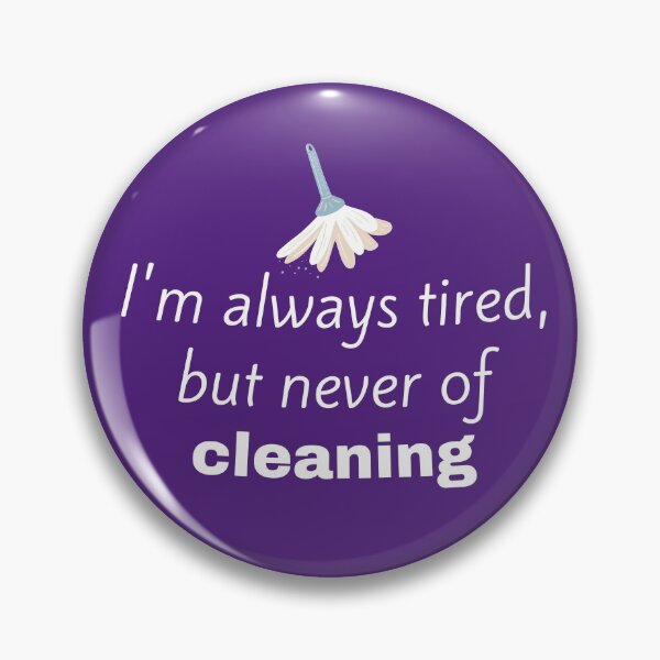 Item preview, I'm Always Tired But Never of Cleaning Funny Dusting Gifts designed and sold by SavvyCleaner.