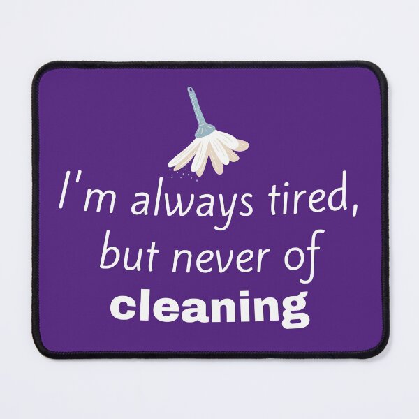 Item preview, I'm Always Tired But Never of Cleaning Funny Dusting Gifts designed and sold by SavvyCleaner.
