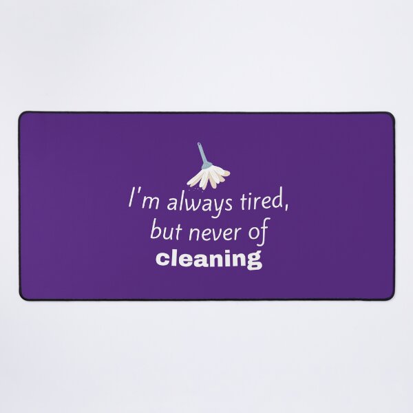 Item preview, I'm Always Tired But Never of Cleaning Funny Dusting Gifts designed and sold by SavvyCleaner.
