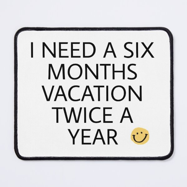 Item preview, I need a six months vacation twice a year designed and sold by becky’s shop.