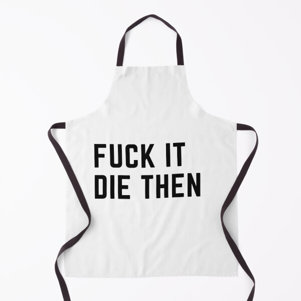 Item preview, fuck it die then - quotes designed and sold by nasani.