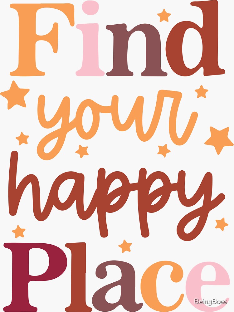"Find Your Happy Place" Sticker for Sale by BeingBoss Redbubble