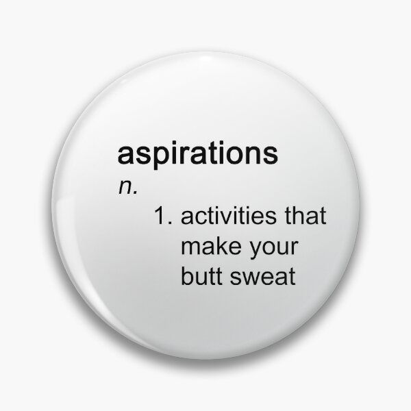 Item preview, Definition of Aspirations: Activities that make your butt sweat designed and sold by SomeGuyLou.