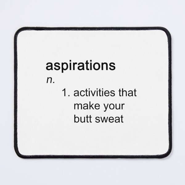 Item preview, Definition of Aspirations: Activities that make your butt sweat designed and sold by SomeGuyLou.