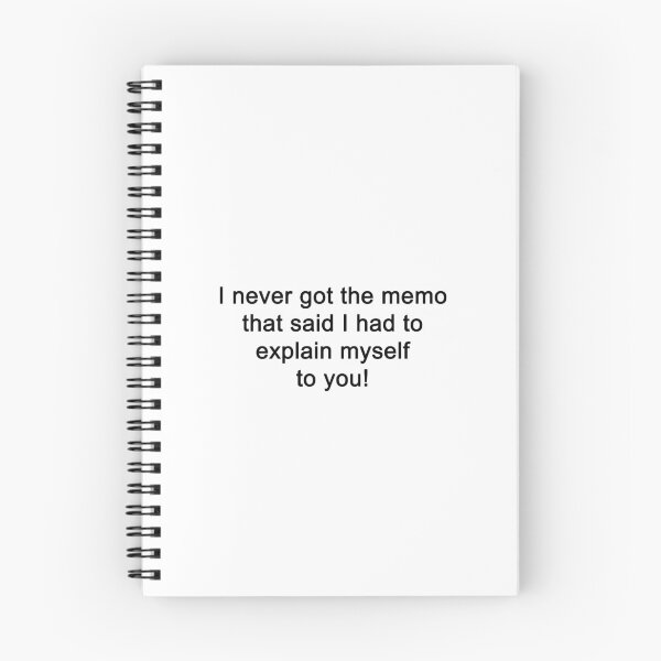 Item preview, I never got the memo that said I had to explain myself to you. designed and sold by SomeGuyLou.