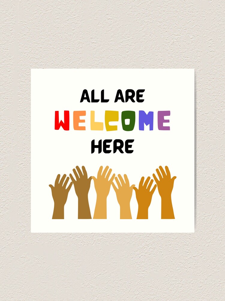 all-are-welcome-here-everyone-is-welcome-here-art-print-for-sale-by-varunvij-redbubble