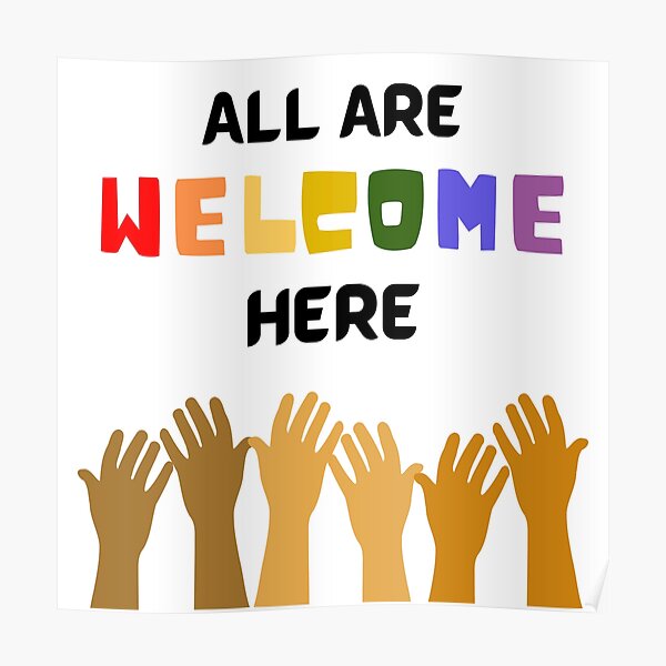 all-are-welcome-here-everyone-is-welcome-here-poster-for-sale-by