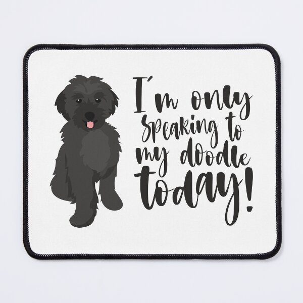 Item preview, I'm Only Speaking To My Doodle Today designed and sold by DAFIN.