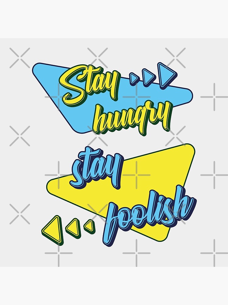"Stay Hungry, Stay Foolish" Poster for Sale by Dvaarka Redbubble