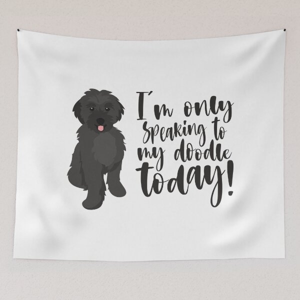 Item preview, I'm Only Speaking To My Doodle Today designed and sold by DAFIN.