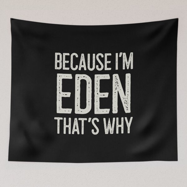 Item preview, Because I’m Eden That’s Why Funny Personalized Name designed and sold by MariosNydras.