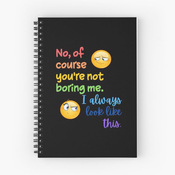 Item preview, No, of course you're not boring me. I always look like this. designed and sold by Scribblehound.