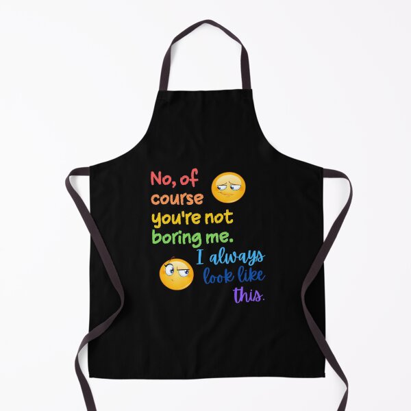 Item preview, No, of course you're not boring me. I always look like this. designed and sold by Scribblehound.