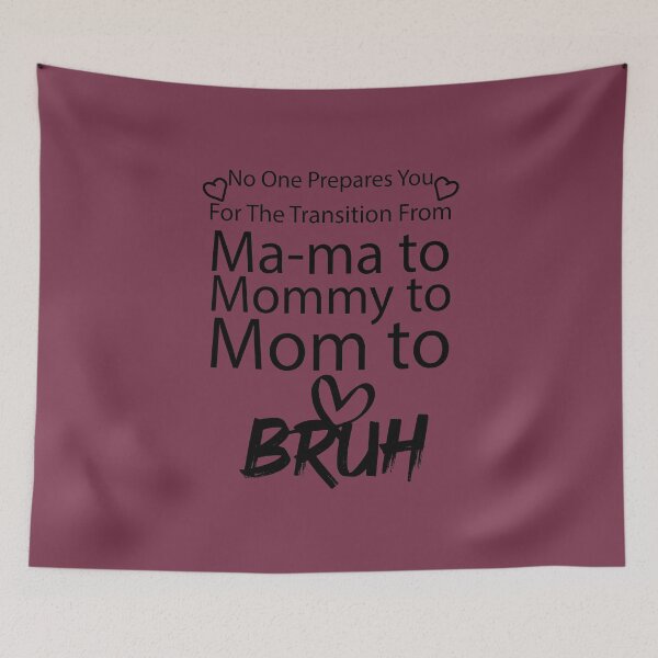 Item preview, No One Prepares You For The Transition From Mama to Mommy to Mom to Bruh  designed and sold by Beinfashion.