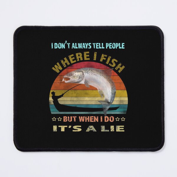 Item preview, I Don't Always Tell People Where I Fish-fishing lies quote designed and sold by david parry.