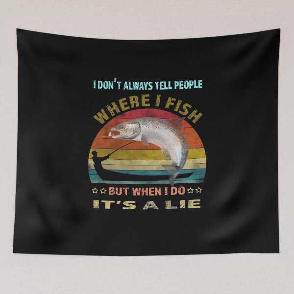Item preview, I Don't Always Tell People Where I Fish-fishing lies quote designed and sold by david parry.