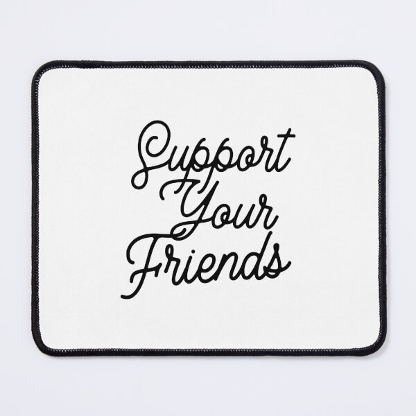 Item preview, Support Your Friends designed and sold by lfinkbeiner12.
