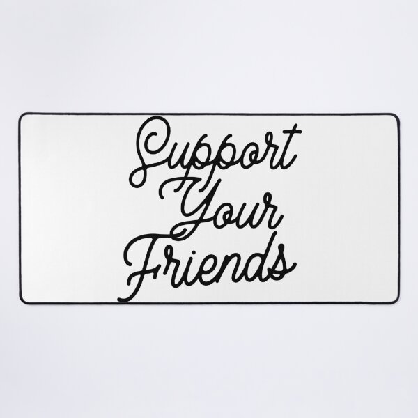 Item preview, Support Your Friends designed and sold by lfinkbeiner12.