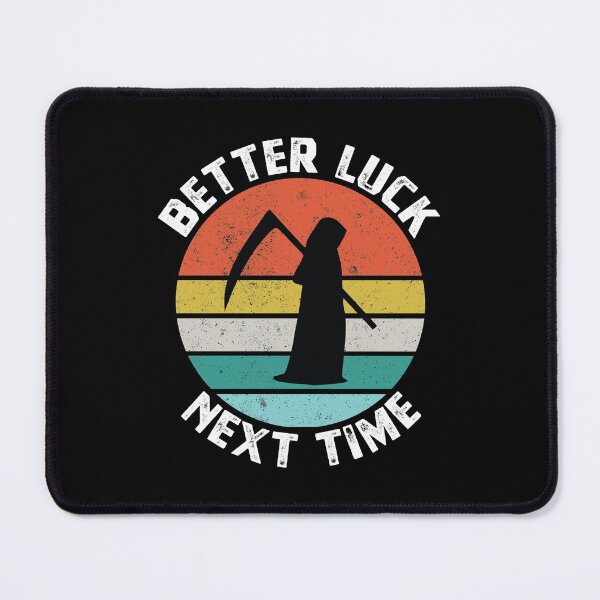 Item preview, Better Luck Next Time - Funny Death Reaper designed and sold by Blok45.