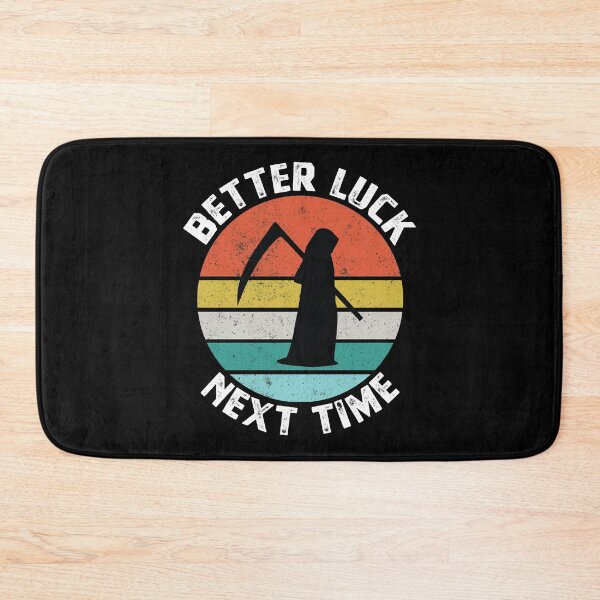 Item preview, Better Luck Next Time - Funny Death Reaper designed and sold by Blok45.
